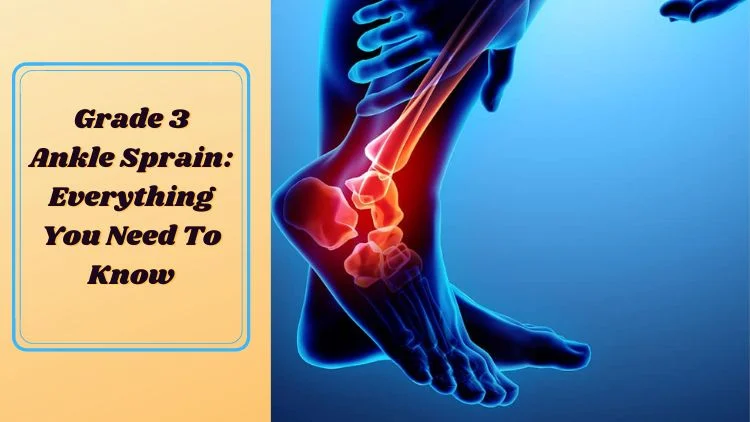 Grade 3 Ankle Sprain: Everything You Need To Know - Dr. Manoj Kumar Khemani